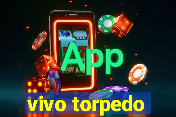 vivo torpedo